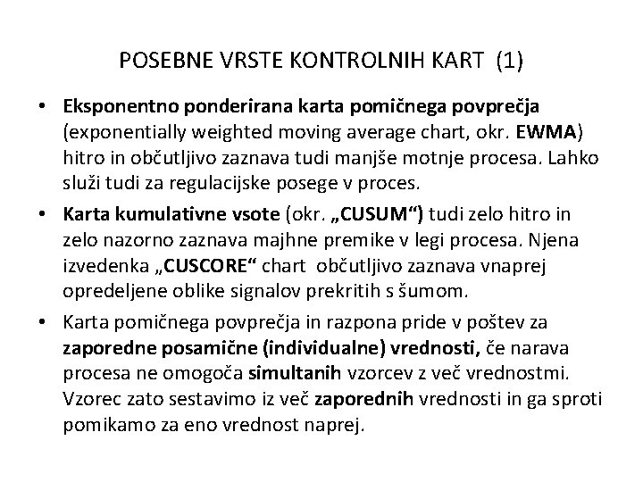 POSEBNE VRSTE KONTROLNIH KART (1) • Eksponentno ponderirana karta pomičnega povprečja (exponentially weighted moving