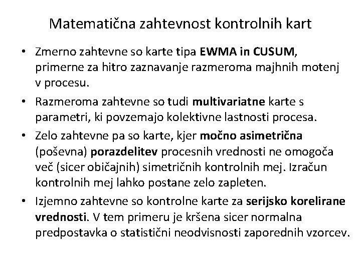 Matematična zahtevnost kontrolnih kart • Zmerno zahtevne so karte tipa EWMA in CUSUM, primerne