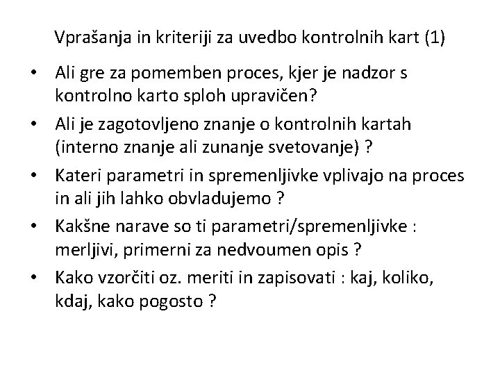 Vprašanja in kriteriji za uvedbo kontrolnih kart (1) • Ali gre za pomemben proces,