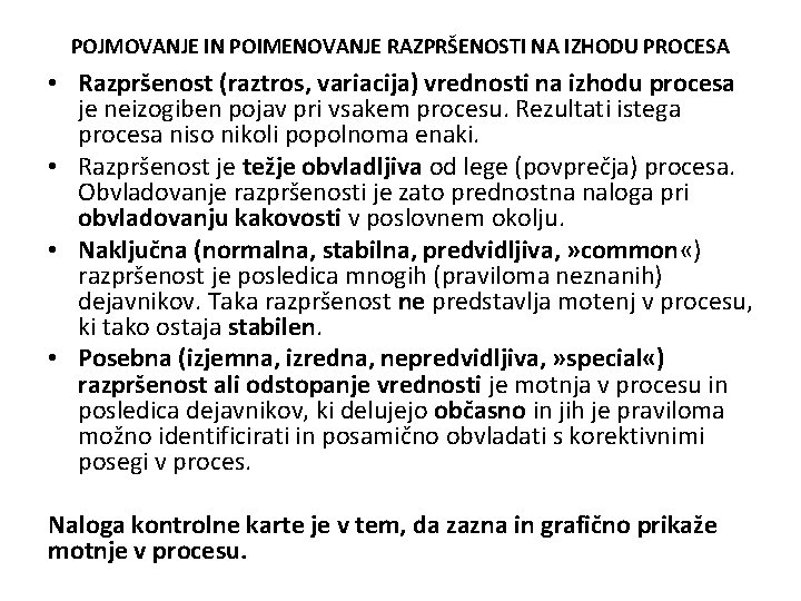 POJMOVANJE IN POIMENOVANJE RAZPRŠENOSTI NA IZHODU PROCESA • Razpršenost (raztros, variacija) vrednosti na izhodu