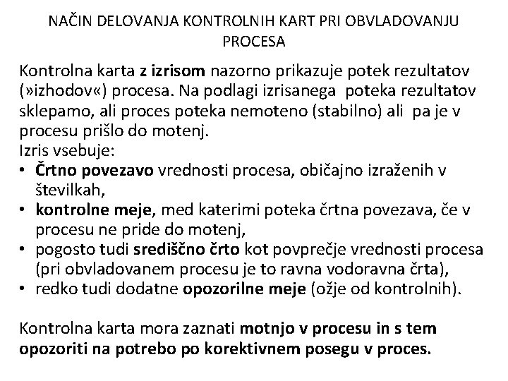 NAČIN DELOVANJA KONTROLNIH KART PRI OBVLADOVANJU PROCESA Kontrolna karta z izrisom nazorno prikazuje potek