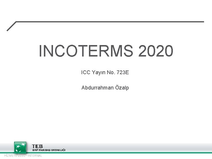 INCOTERMS 2020 ICC Yayın No. 723 E Abdurrahman Özalp HİZMETE ÖZEL - INTERNAL 