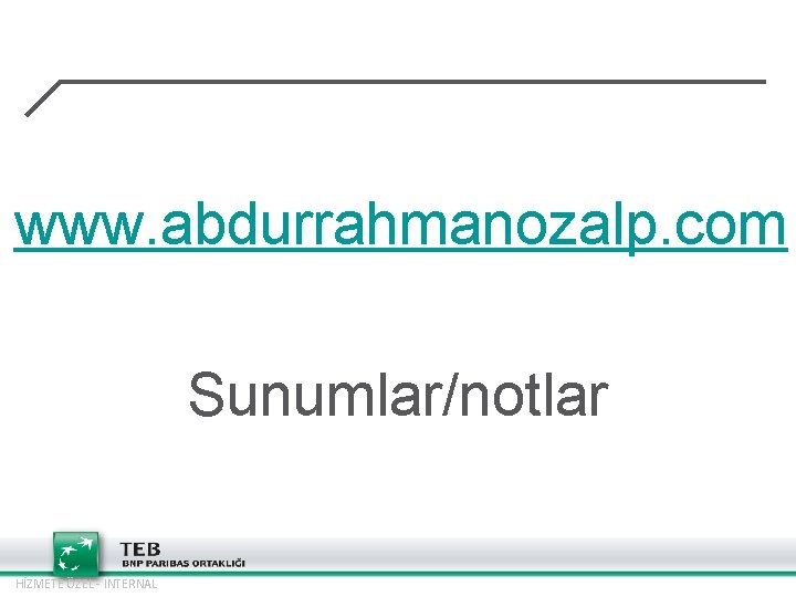 www. abdurrahmanozalp. com Sunumlar/notlar HİZMETE ÖZEL - INTERNAL 