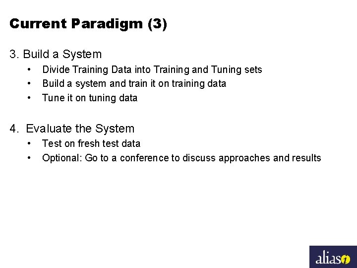 Current Paradigm (3) 3. Build a System • • • Divide Training Data into