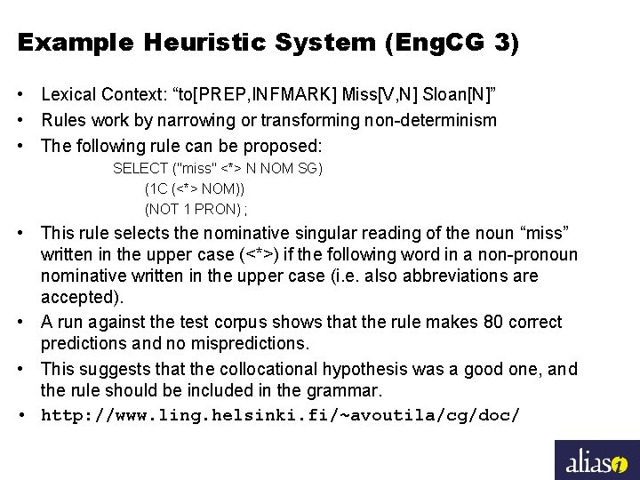 Example Heuristic System (Eng. CG 3) • Lexical Context: “to[PREP, INFMARK] Miss[V, N] Sloan[N]”