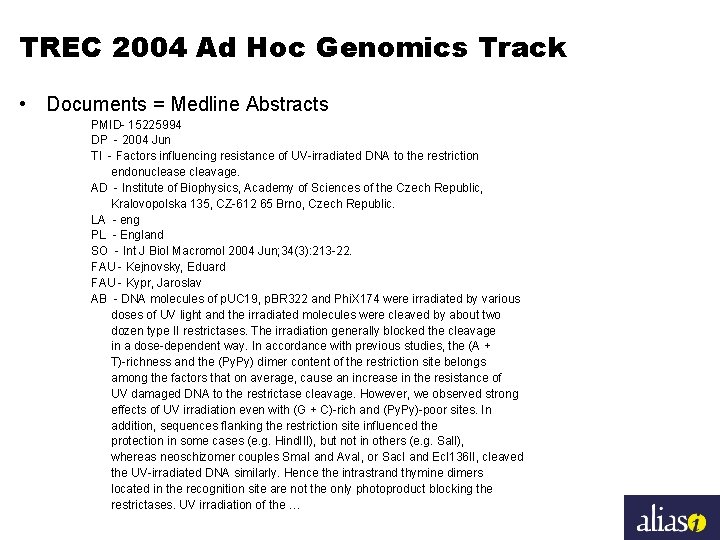 TREC 2004 Ad Hoc Genomics Track • Documents = Medline Abstracts PMID- 15225994 DP