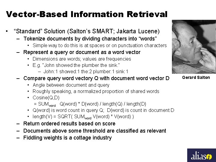 Vector-Based Information Retrieval • “Standard” Solution (Salton’s SMART; Jakarta Lucene) – Tokenize documents by