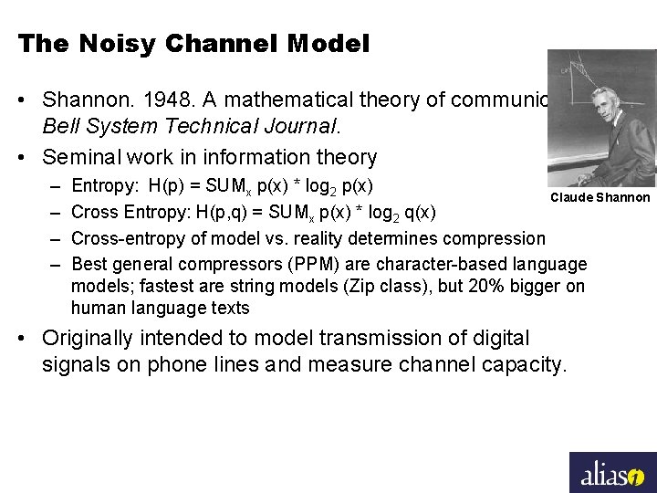 The Noisy Channel Model • Shannon. 1948. A mathematical theory of communication. Bell System