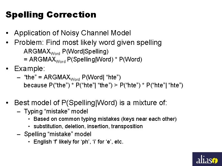 Spelling Correction • Application of Noisy Channel Model • Problem: Find most likely word