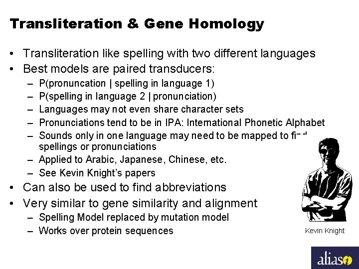 Transliteration & Gene Homology • Transliteration like spelling with two different languages • Best