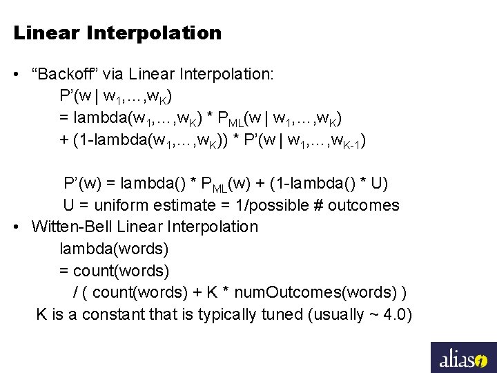 Linear Interpolation • “Backoff” via Linear Interpolation: P’(w | w 1, …, w. K)