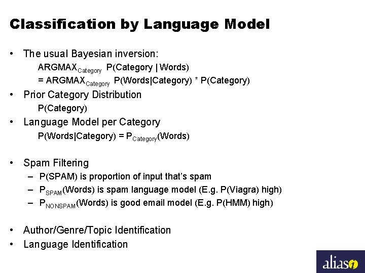 Classification by Language Model • The usual Bayesian inversion: ARGMAXCategory P(Category | Words) =