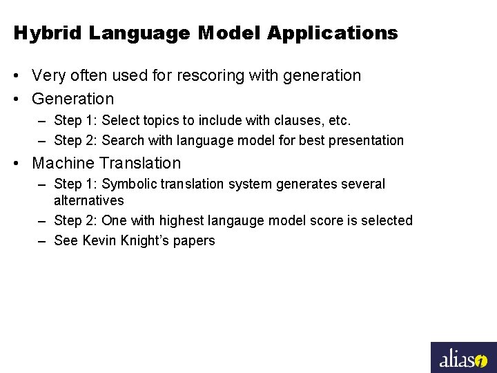 Hybrid Language Model Applications • Very often used for rescoring with generation • Generation