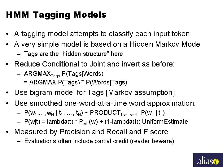 HMM Tagging Models • A tagging model attempts to classify each input token •