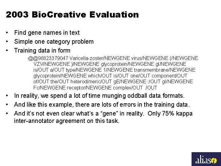 2003 Bio. Creative Evaluation • Find gene names in text • Simple one category