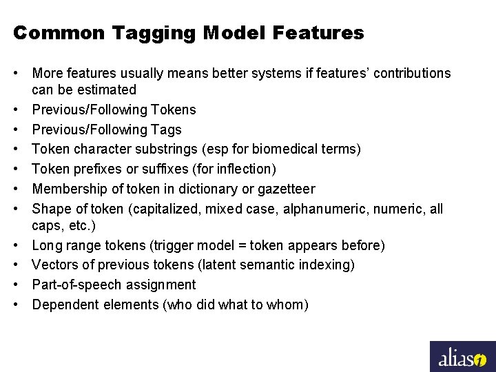 Common Tagging Model Features • More features usually means better systems if features’ contributions