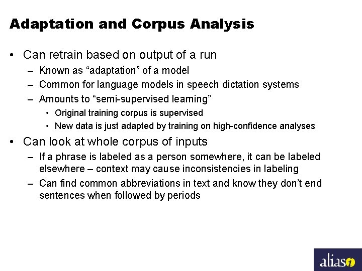 Adaptation and Corpus Analysis • Can retrain based on output of a run –