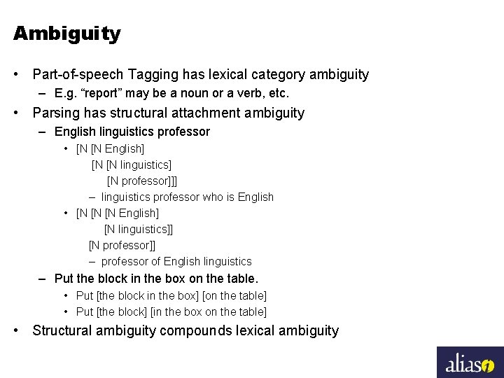 Ambiguity • Part-of-speech Tagging has lexical category ambiguity – E. g. “report” may be