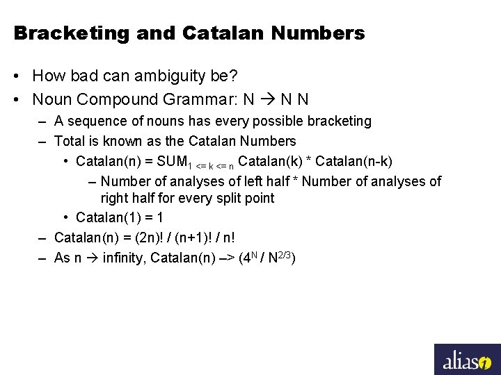 Bracketing and Catalan Numbers • How bad can ambiguity be? • Noun Compound Grammar:
