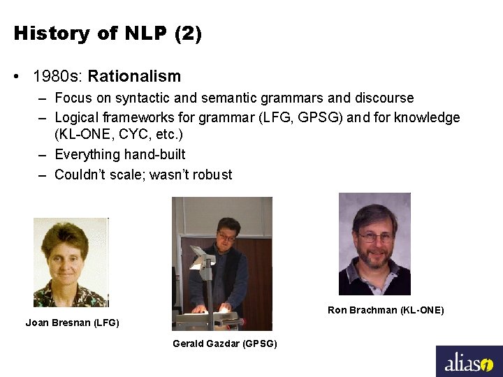 History of NLP (2) • 1980 s: Rationalism – Focus on syntactic and semantic