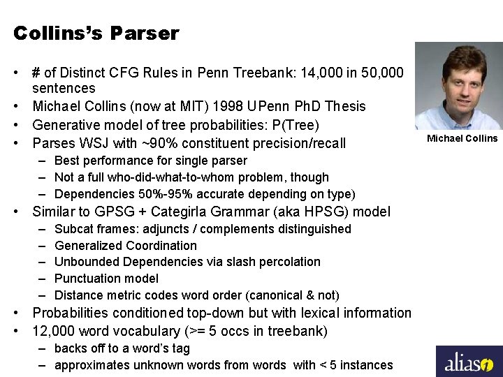 Collins’s Parser • # of Distinct CFG Rules in Penn Treebank: 14, 000 in