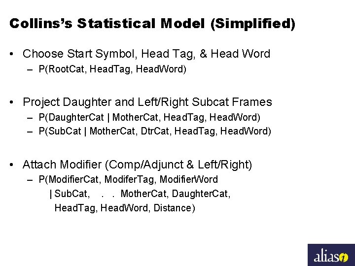 Collins’s Statistical Model (Simplified) • Choose Start Symbol, Head Tag, & Head Word –