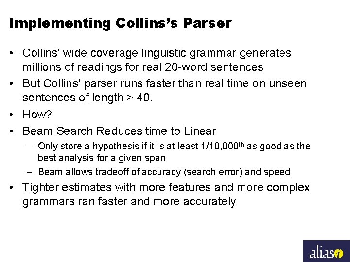 Implementing Collins’s Parser • Collins’ wide coverage linguistic grammar generates millions of readings for