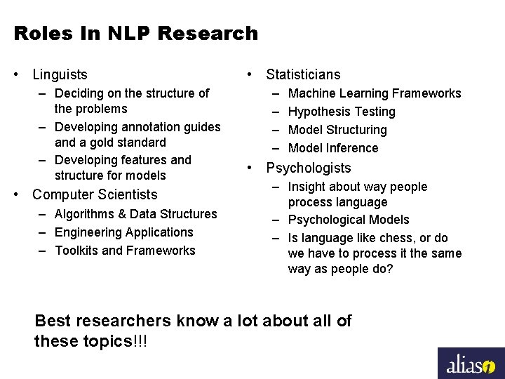 Roles In NLP Research • Linguists – Deciding on the structure of the problems