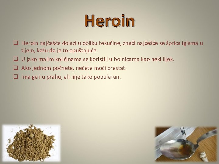 Heroin q Heroin najčešće dolazi u obliku tekućine, znači najčešće se šprica iglama u