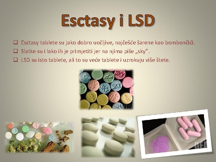 Esctasy i LSD q Esctasy tablete su jako dobro uočljive, najčešće šarene kao bombončići.