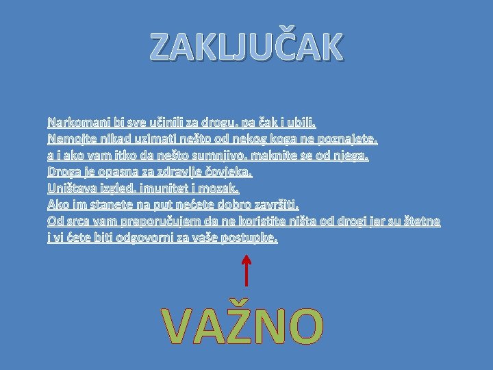 ZAKLJUČAK Narkomani bi sve učinili za drogu, pa čak i ubili. Nemojte nikad uzimati