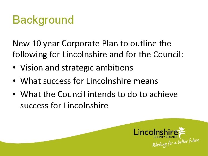 Background New 10 year Corporate Plan to outline the following for Lincolnshire and for