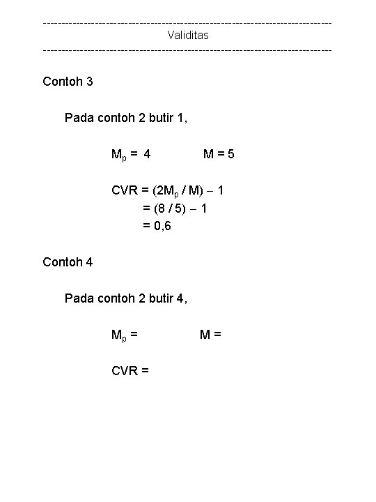 ---------------------------------------Validitas --------------------------------------- Contoh 3 Pada contoh 2 butir 1, Mp = 4 M=5 CVR