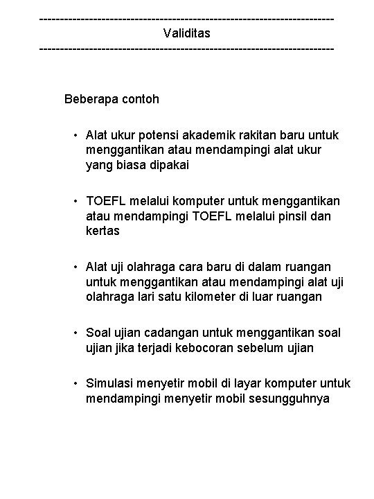 -----------------------------------Validitas ------------------------------------ Beberapa contoh • Alat ukur potensi akademik rakitan baru untuk menggantikan atau