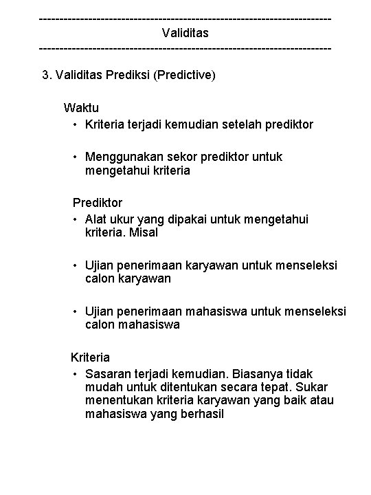 -----------------------------------Validitas -----------------------------------3. Validitas Prediksi (Predictive) Waktu • Kriteria terjadi kemudian setelah prediktor • Menggunakan