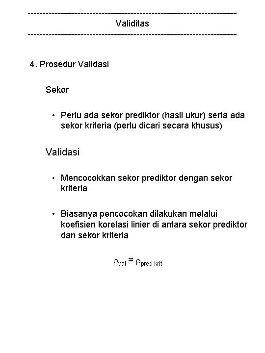 -----------------------------------Validitas -----------------------------------4. Prosedur Validasi Sekor • Perlu ada sekor prediktor (hasil ukur) serta ada