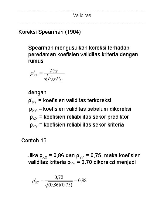 ---------------------------------------Validitas --------------------------------------- Koreksi Spearman (1904) Spearman mengusulkan koreksi terhadap peredaman koefisien validitas kriteria dengan