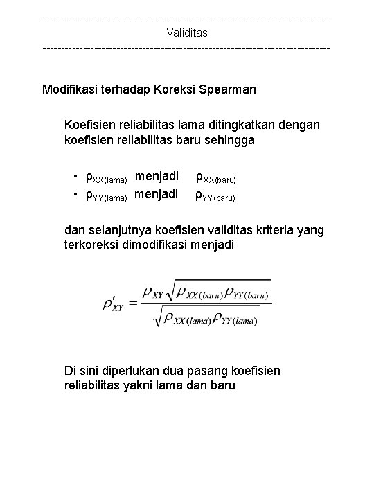 ---------------------------------------Validitas --------------------------------------- Modifikasi terhadap Koreksi Spearman Koefisien reliabilitas lama ditingkatkan dengan koefisien reliabilitas baru