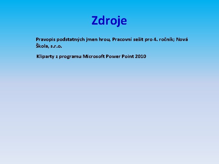 Zdroje Pravopis podstatných jmen hrou, Pracovní sešit pro 4. ročník; Nová Škola, s. r.