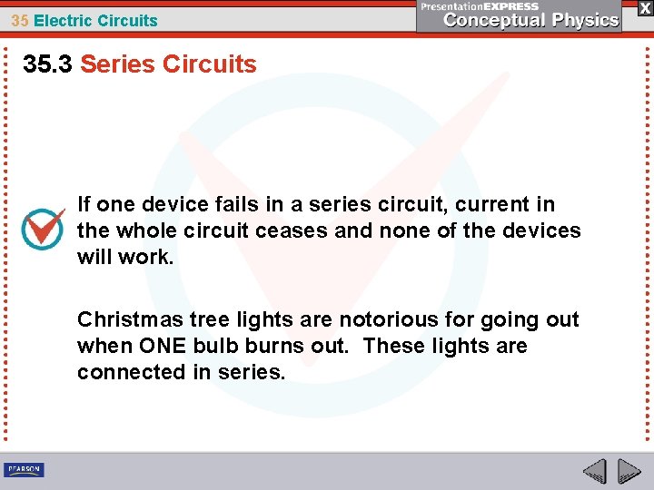 35 Electric Circuits 35. 3 Series Circuits If one device fails in a series