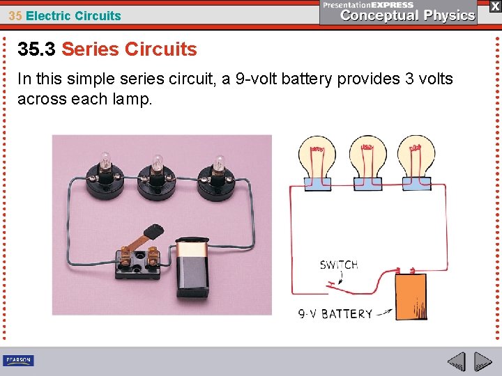 35 Electric Circuits 35. 3 Series Circuits In this simple series circuit, a 9