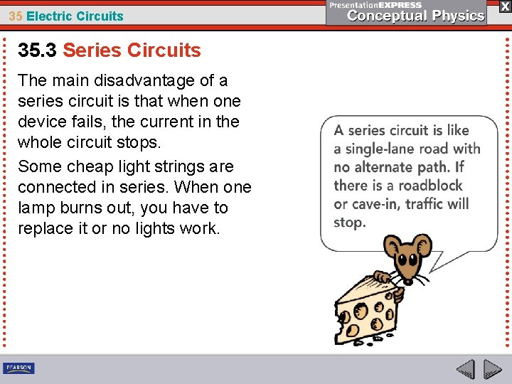 35 Electric Circuits 35. 3 Series Circuits The main disadvantage of a series circuit