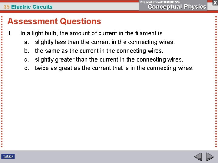 35 Electric Circuits Assessment Questions 1. In a light bulb, the amount of current