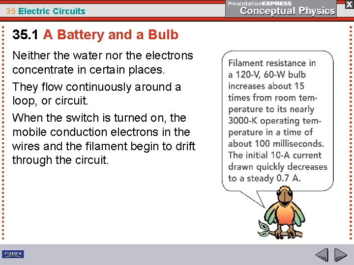 35 Electric Circuits 35. 1 A Battery and a Bulb Neither the water nor