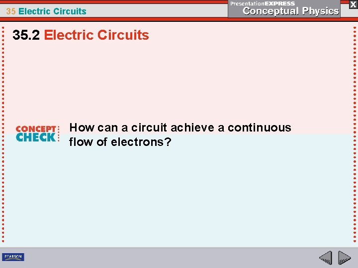 35 Electric Circuits 35. 2 Electric Circuits How can a circuit achieve a continuous
