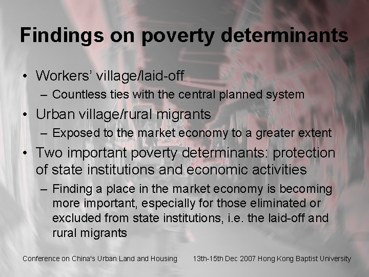 Findings on poverty determinants • Workers’ village/laid-off – Countless ties with the central planned