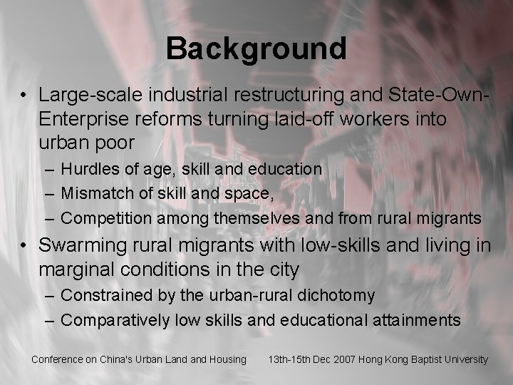 Background • Large-scale industrial restructuring and State-Own. Enterprise reforms turning laid-off workers into urban