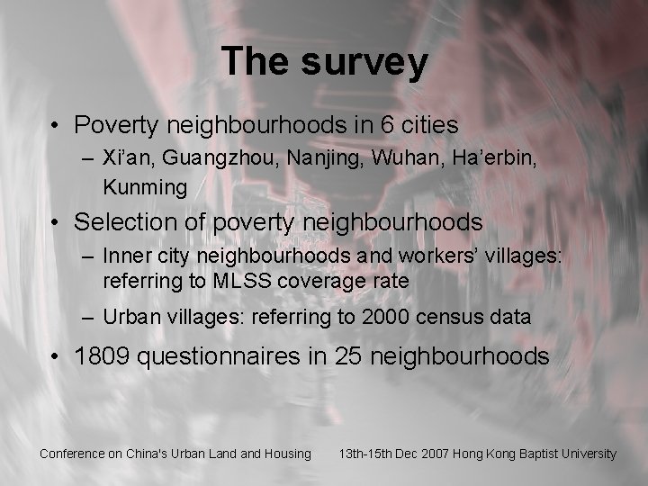 The survey • Poverty neighbourhoods in 6 cities – Xi’an, Guangzhou, Nanjing, Wuhan, Ha’erbin,