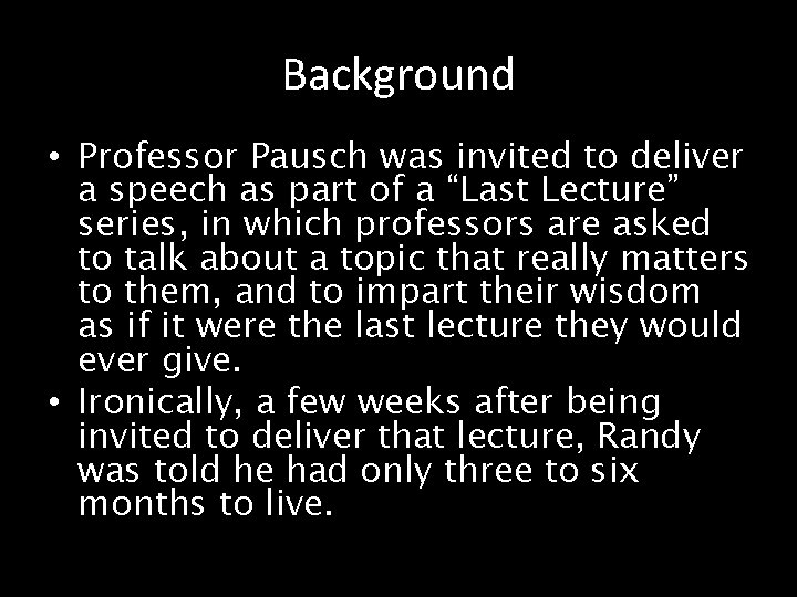 Background • Professor Pausch was invited to deliver a speech as part of a