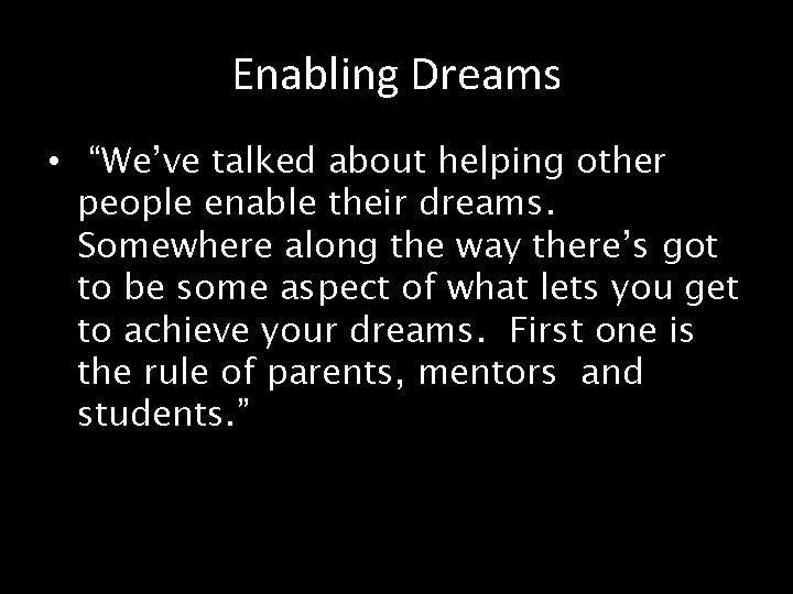 Enabling Dreams • “We’ve talked about helping other people enable their dreams. Somewhere along